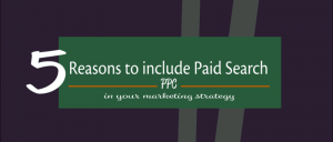 5 reasons why paid search should be part of your marketing strategy